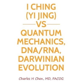 I Ching(yi Jing) Vs Quantum Mechanics, Dna/Rna, Darwinian Evolution