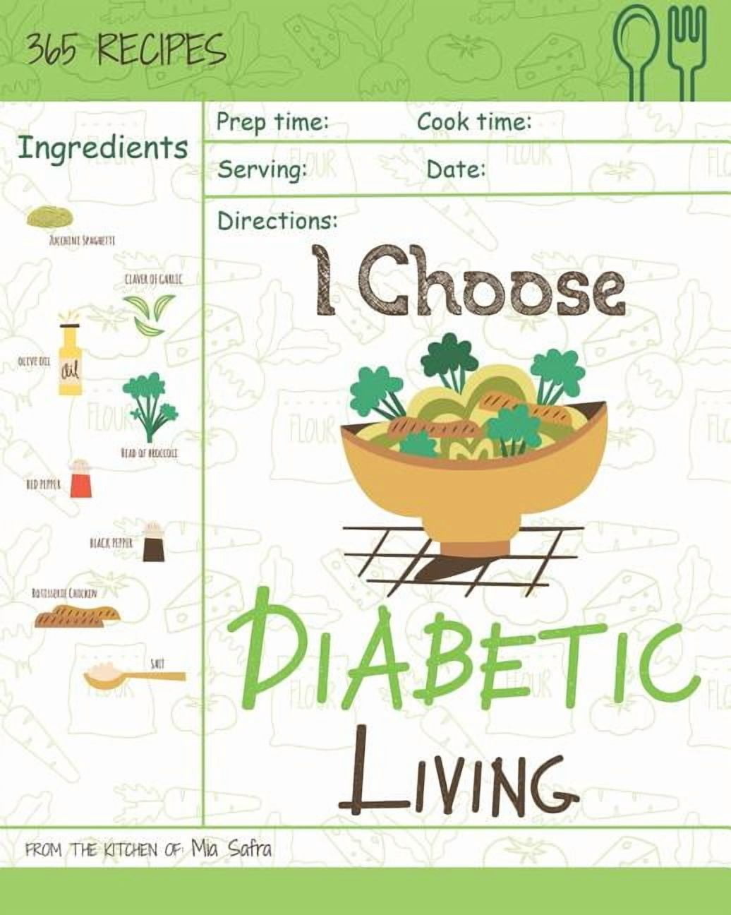 I Choose Healthy Living I Choose Diabetic Living: Reach 365 Happy and Healthy Days! [diabetic Snack Cookbook, Diabetic Crockpot Cookbook, Diabet, Book 2, (Paperback)