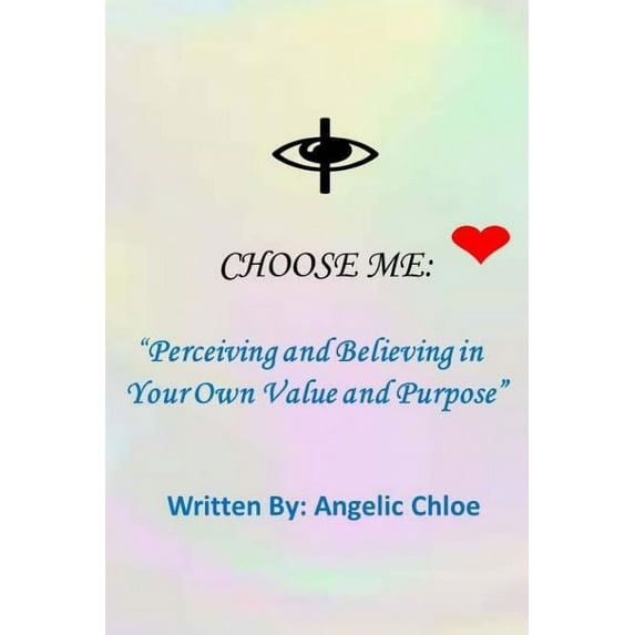 Chosen: I Choose Me: : "Perceiving and Believing in Your Own Value and Purpose" (Paperback)