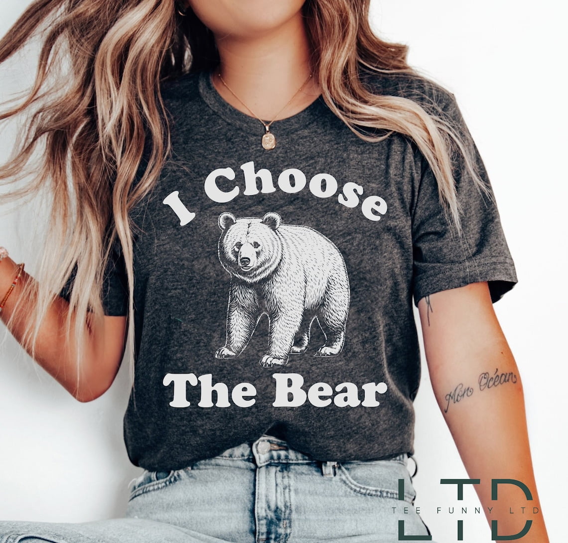 I Choose The Bear Shirt, Womens Rights tee, Trendy Tik Tok Shirt, Man