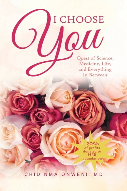 I Choose You: The Quest of Science, Medicine, Life, and Everything in Between, (Paperback)