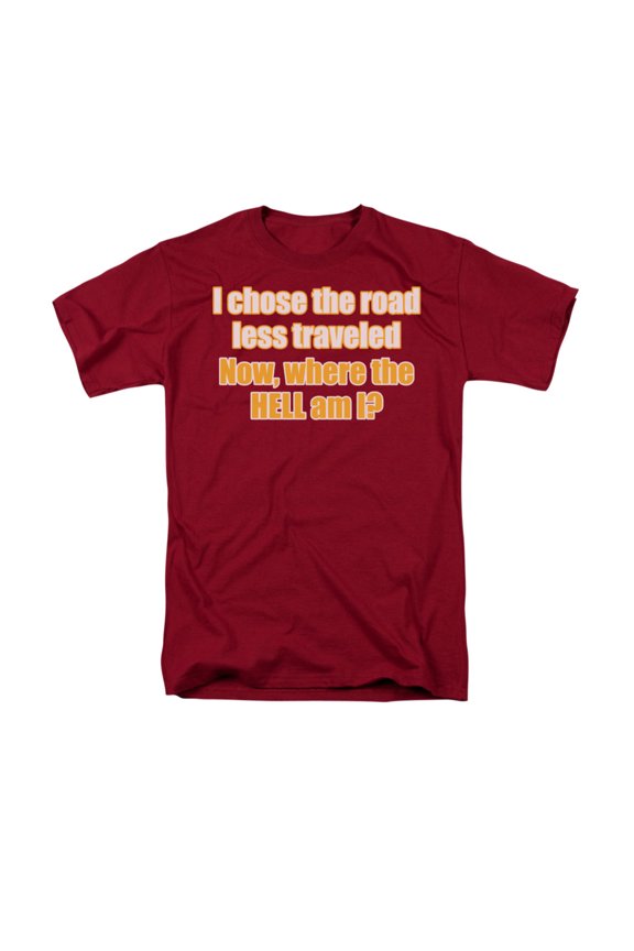 I Chose The Road Less Traveled Now, Where The Hell Am I? Saying Adult T-Shirt