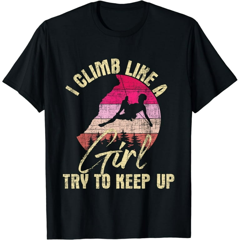 Climb Like A Girl - Distressed Retro Rock Climbing T-Shirt Climb Like A Girl - Distressed Retro Rock Climbing T-Shirt