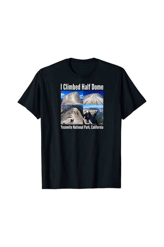 I Climbed Half Dome, Yosemite National Park, California T-Shirt