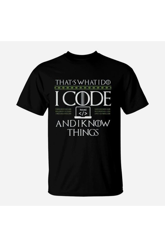 I Code And I Know Things Computer Programmer TShirt
