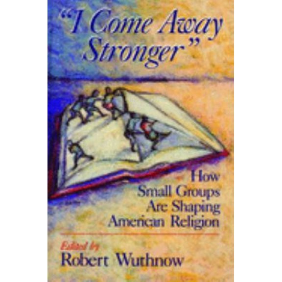 Pre-Owned I Come Away Stronger : How Small Groups Are Shaping American Religion (Paperback) 9780802807373