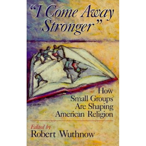 Pre-Owned I Come Away Stronger : How Small Groups Are Shaping American Religion (Paperback) 9780802807373