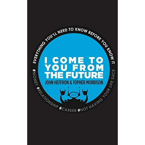 Pre-Owned I Come to You From the Future: Everything You'll Need To Know Before You Know It! (Paperback) 0991153308 9780991153305