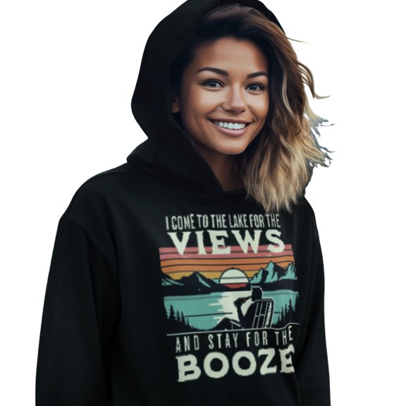 I Come to the Lake for the Views and Stay for the Booze Hoodie