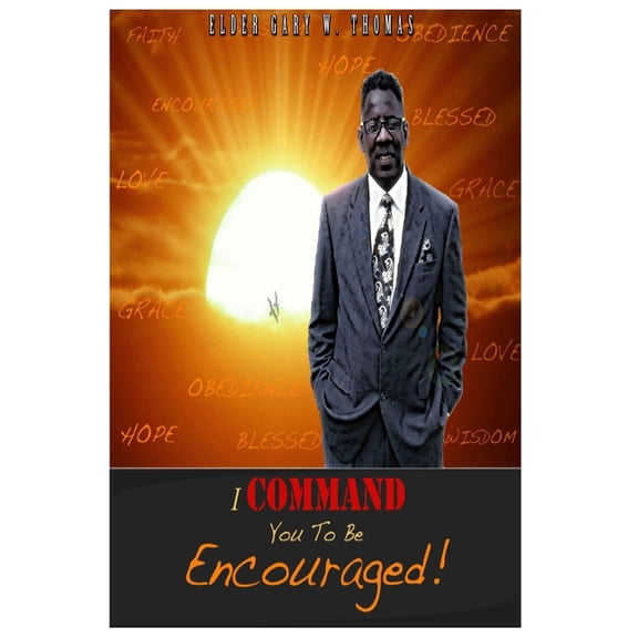 I Command You To Be Encouraged! Paperback 1512133108 9781512133103 Mr Thomas