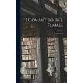 thumbnail image 1 of I Commit To The Flames, (Hardcover), 1 of 1