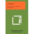 thumbnail image 1 of I Confess: The Truth About American Communism Paperback 1258432943 9781258432942 Benjamin Gitlow, 1 of 1