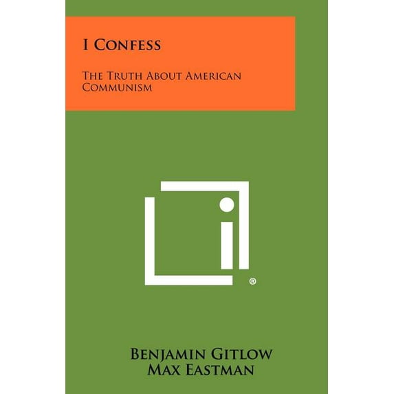 I Confess: The Truth About American Communism Paperback 1258432943 9781258432942 Benjamin Gitlow