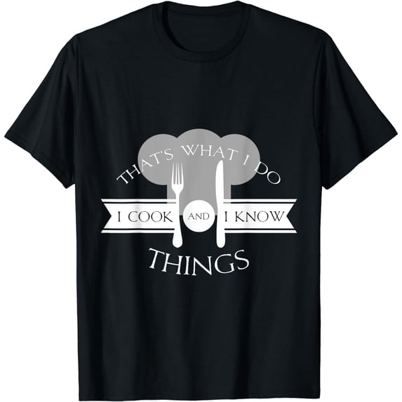 I Cook And I Know Things Funny Cute Hot Chef Gift T-Shirt