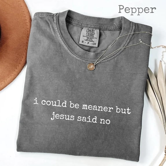 I Could Be Meaner But Jesus Said No Faith Quote T-shirt Bible Study Humor Graphic Tee Gift for Christians Everyday Wear