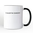 thumbnail image 1 of I Could Be Meaner Personalized Mug, Sarcastic Quote Minimalist Gift with Custom Name, 1 of 5