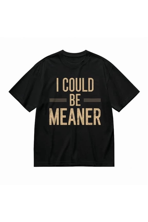 I Could Be Meaner Print With Dash Decor Tee Usa