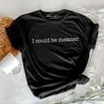 thumbnail image 1 of I Could Be Meaner T-Shirt, Sarcastic Quote Minimalist Tee, 1 of 8