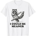 thumbnail image 1 of I Could Be Meaner Vintage Sarcastic Humor Funny Raccoon T-Shirt TShirt, 1 of 4