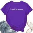 thumbnail image 1 of I Could Be Meaner Women's T-Shirt – Funny Sarcastic Graphic Tee, Sassy Attitude Casual Top, Trendy Humor Statement Shirt, 1 of 5