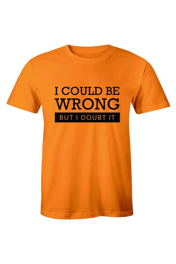 I Could Be Wrong But I Doubt It Guys Stubborn Men'S Graphic T-Shirt Tee All Size S-5XL