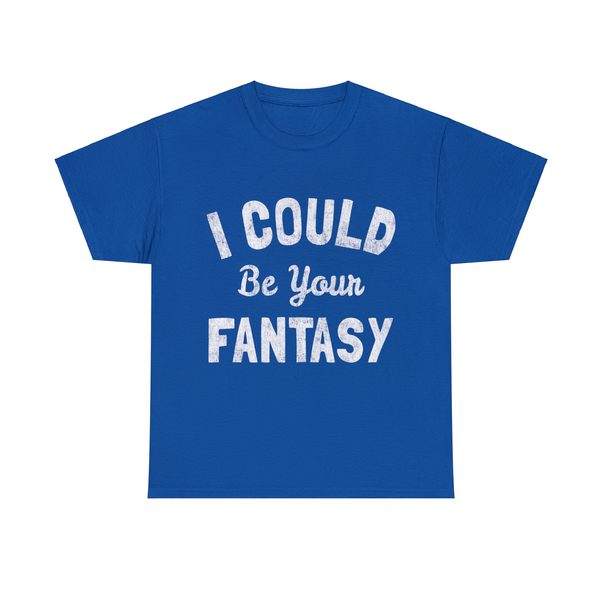 I Could Be Your Fantasy Unisex Graphic Tee Shirt Sizes S 5XL