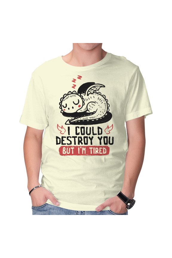 I Could Destroy You But Im Tired Unisex T-Shirt Tee Sweatshirt Hoodie Tank Top