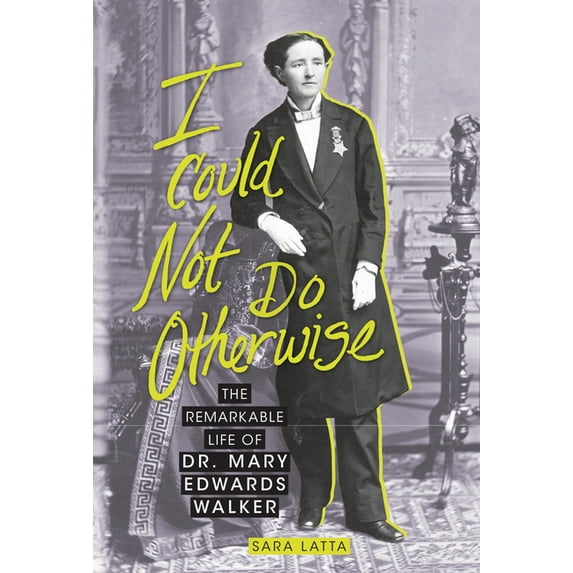 I Could Not Do Otherwise: The Remarkable Life of Dr. Mary Edwards Walker, (Hardcover)