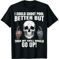 thumbnail image 1 of I Could Shoot Pool Better Funny Pool Billiards Player T-Shirt, 1 of 5