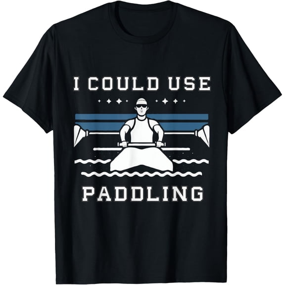 I Could Use Paddling Kayaker Rowing Kayaks Fans T-Shirt