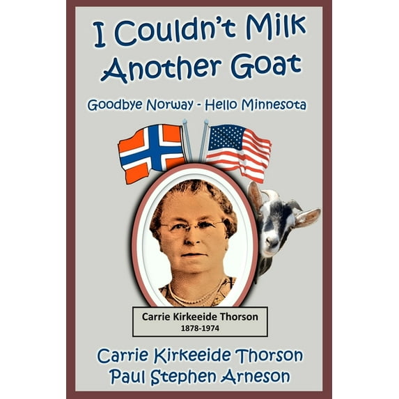 I Couldn't Milk Another Goat: Goodbye Norway - Hello Minnesota, (Paperback)