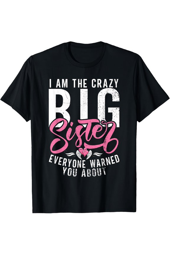 I Am The Crazy Big Sister Everyone Warned You about Big Sis T-Shirt, Regular Fit Short Sleeve Round Neck, Machine Washable Casual Tee for Daily Wear, Travel Clothing, Slight Elasticity