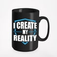 thumbnail image 1 of I Create My Reality. Law Of Attraction Themed, Black 15oz Ceramic Mug, 1 of 5