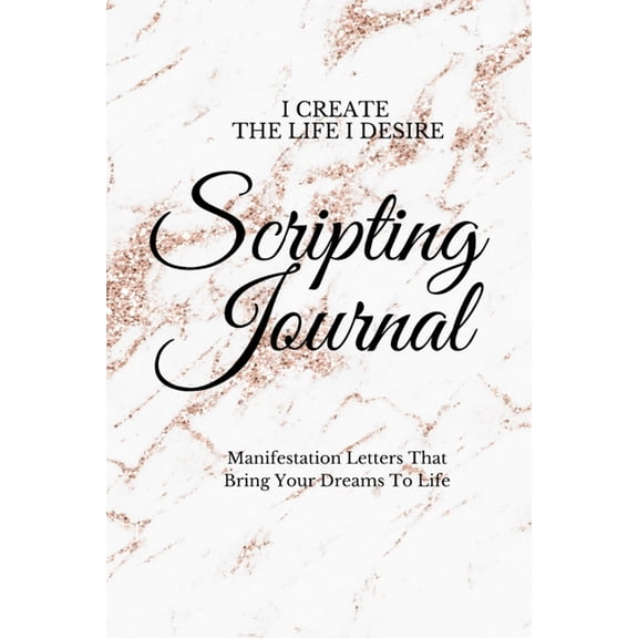 I Create The Life I Desire: Scripting Journal With Affirmations For Manifestation That Help You To Achieve Your Goals An, (Paperback)
