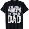 thumbnail image 1 of I Created A Monster She Calls Me Dad T-Shirt Father's Day T-Shirt, 1 of 4