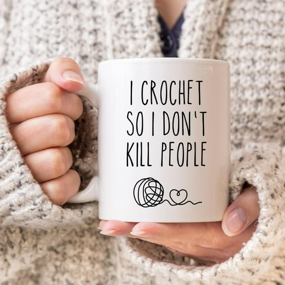 I Crochet So I Don't Kill People Mug, Crochet Lover Mug, Gift For Crocheter, Crocheter Mug, Yarn Lover Coffee Cup, Knitter, Kniting, Knit, Ceramic Mug 11Oz