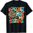 thumbnail image 1 of I Crochet Past My Bedtime Crochet Crocheting Knitting T-Shirt, 1 of 4