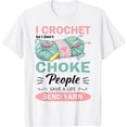 thumbnail image 1 of I Crochet So I Don’t Choke People Save A Life Send Yarn T-Shirt, 1 of 4