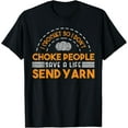 thumbnail image 1 of I Crochet So I Don't Choke People Save A Life Send Yarn Top T-Shirt, 1 of 4