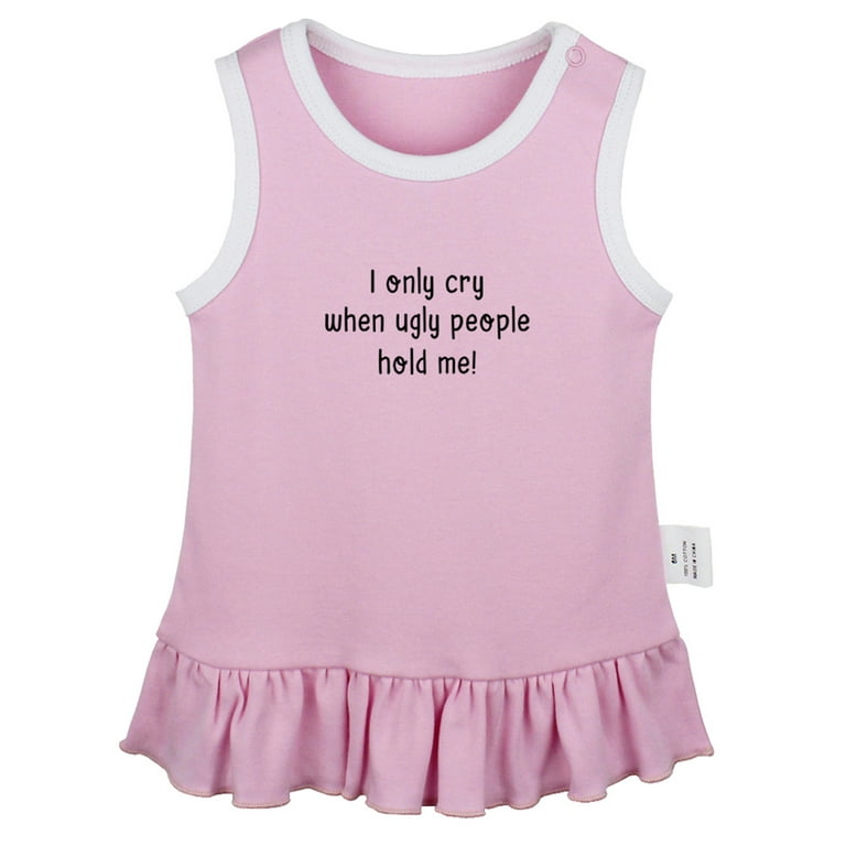 I only Cry When Ugly People Hold Me Funny Dresses For Baby, Newborn Babies  Skirts, Infant Princess Dress, 0-24M Kids Graphic Clothes (Pink Sleeveless