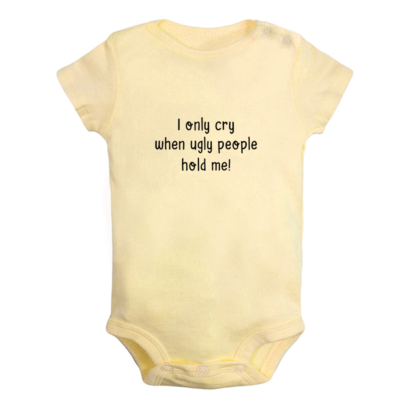 I only Cry When Ugly People Hold Me Funny Rompers For Babies