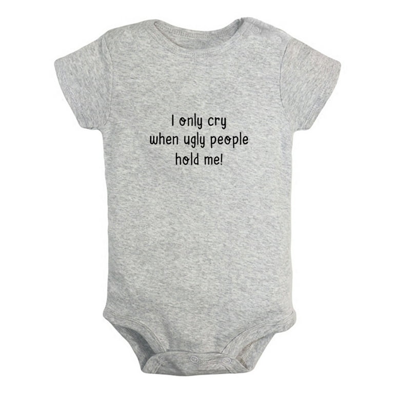 https://i5.walmartimages.com/seo/I-Cry-When-Ugly-People-Hold-Me-Funny-Rompers-For-Babies-Newborn-Baby-Unisex-Bodysuits-Infant-Jumpsuits-Toddler-0-24-Months-Kids-One-Piece-Oufits_72901791-a8de-4dd3-8662-6511df657c1d.c573df9da29b56b33b279b5c94eb8eb9.jpeg?odnHeight=768&odnWidth=768&odnBg=FFFFFF