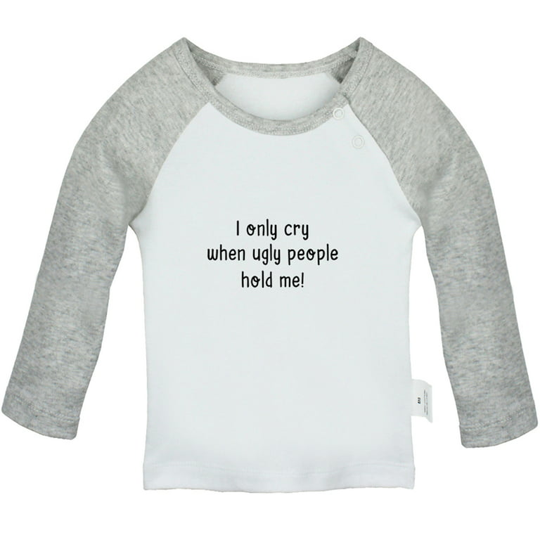I only Cry When Ugly People Hold Me Funny T shirt For Baby, Newborn Babies  T-shirts, Infant Tops, 0-24M Kids Graphic Tees Clothing (Long Gray Raglan