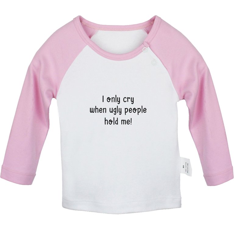I only Cry When Ugly People Hold Me Funny T shirt For Baby, Newborn Babies  T-shirts, Infant Tops, 0-24M Kids Graphic Tees Clothing (Long Pink Raglan