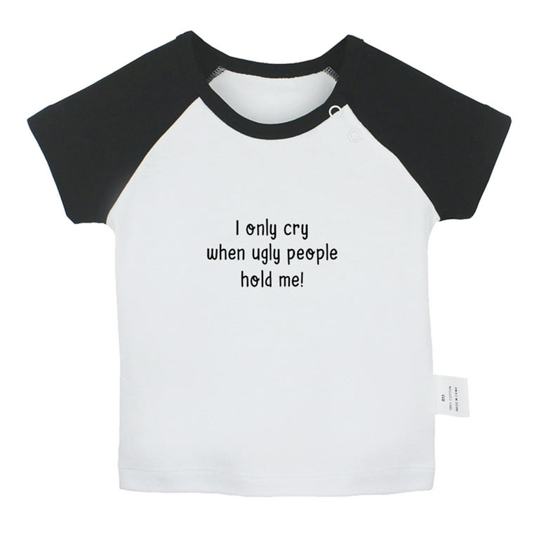 I only Cry When Ugly People Hold Me Funny T shirt For Baby, Newborn Babies  T-shirts, Infant Tops, 0-24M Kids Graphic Tees Clothing (Short Black Raglan  T-shirt, 18-24 Months) 