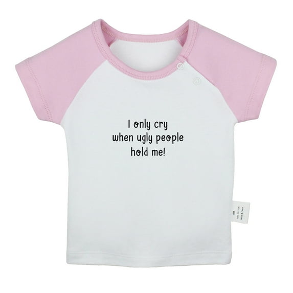 I only Cry When Ugly People Hold Me Funny T shirt For Baby, Newborn Babies T-shirts, Infant Tops, 0-24M Kids Graphic Tees Clothing (Short Pink Raglan T-shirt, 18-24 Months)