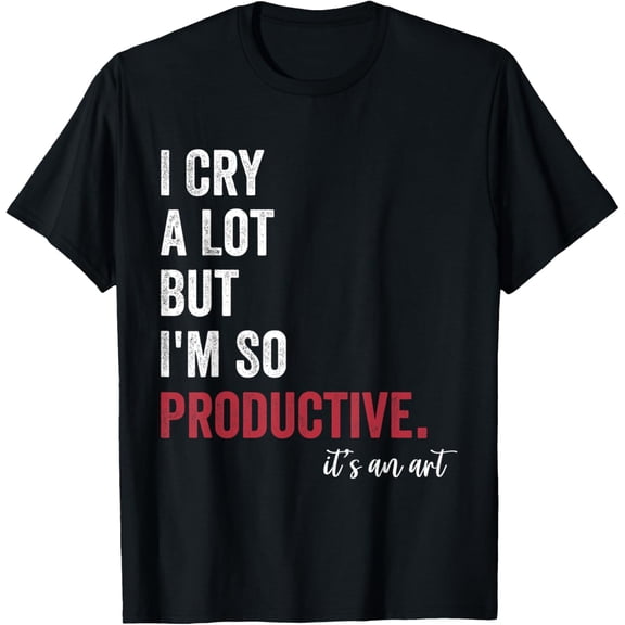 I Cry a Lot But I'm So Productive Funny Women Girl Men Kids T-ShirtMen's and women's gift, black and white T-shirt, size: Extra large S-4XL