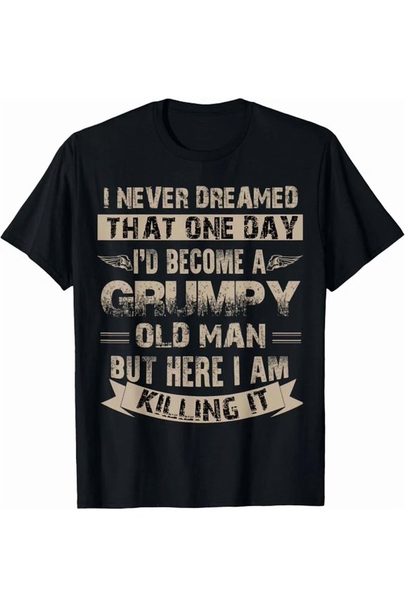 I'D Become A Grumpy Old Man T Shirt Grumpy Gift Unisex T-Shirt