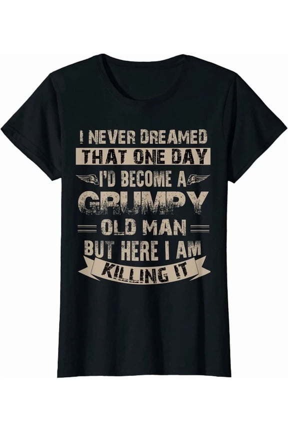 I'D Become A Grumpy Old Man T Shirt Grumpy T-Shirt