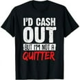 thumbnail image 1 of I'D Cash Out But I'm Not A Quitter Casino Gambling T-Shirt, 1 of 7